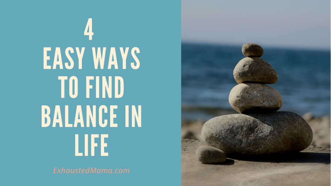 4 Easy Ways to Find Balance in Life