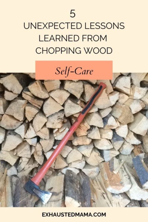 lessons in self-care learned from chopping wood