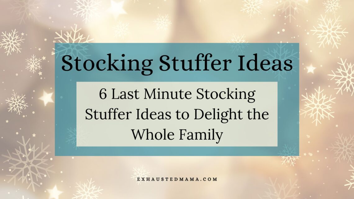 6 last minute stocking stuffer ideas to delight the whole family